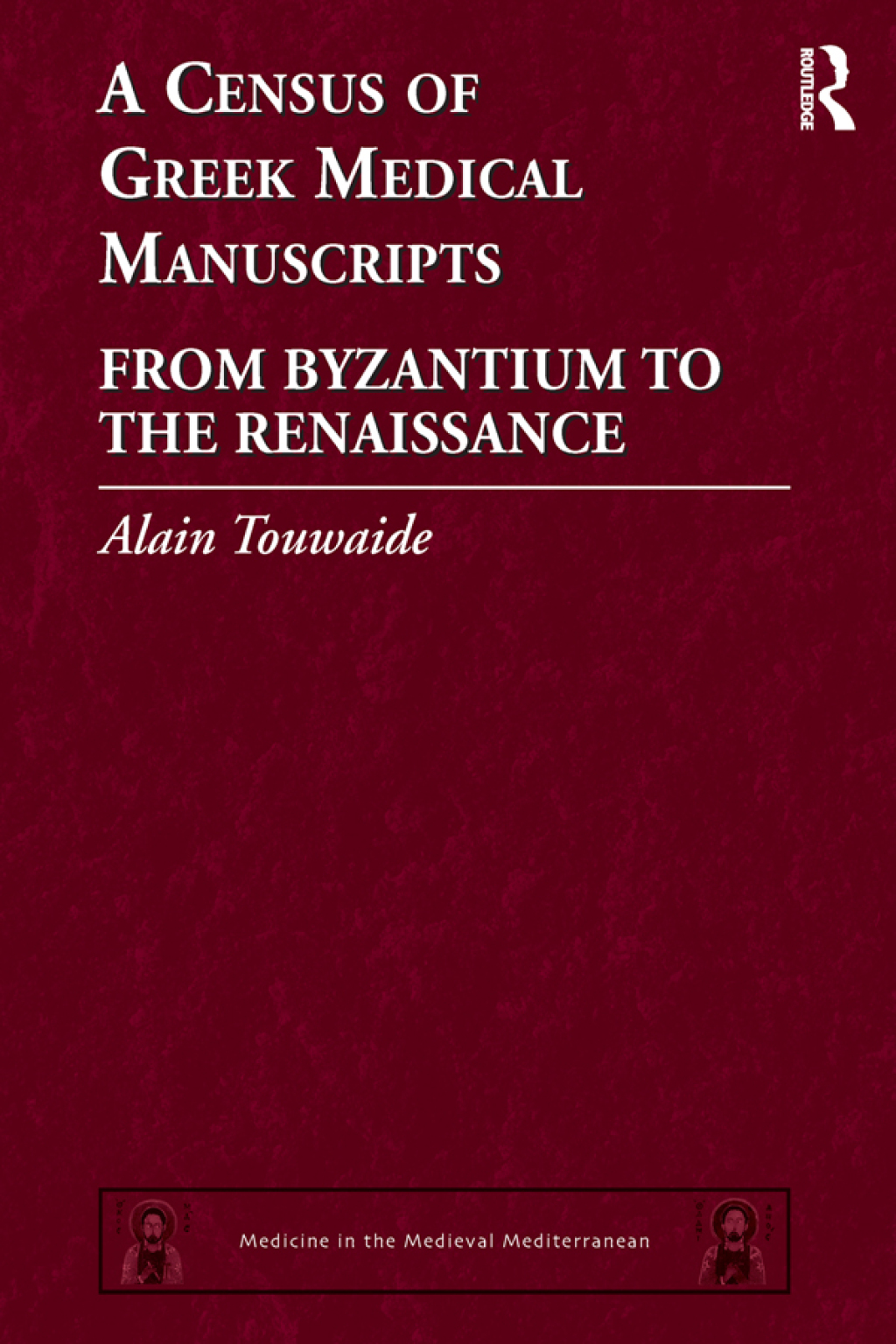 A Census of Greek Medical Manuscripts From Byzantium to the Renaissance 1st Edition