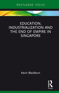 Omslagafbeelding: Education, Industrialization and the End of Empire in Singapore 1st edition 9781138679764