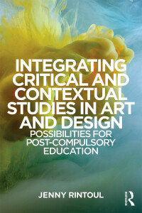 Cover image: Integrating Critical and Contextual Studies in Art and Design 1st edition 9781138786943