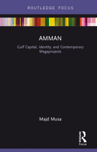 Cover image: Amman: Gulf Capital, Identity, and Contemporary Megaprojects 1st edition 9781138679078