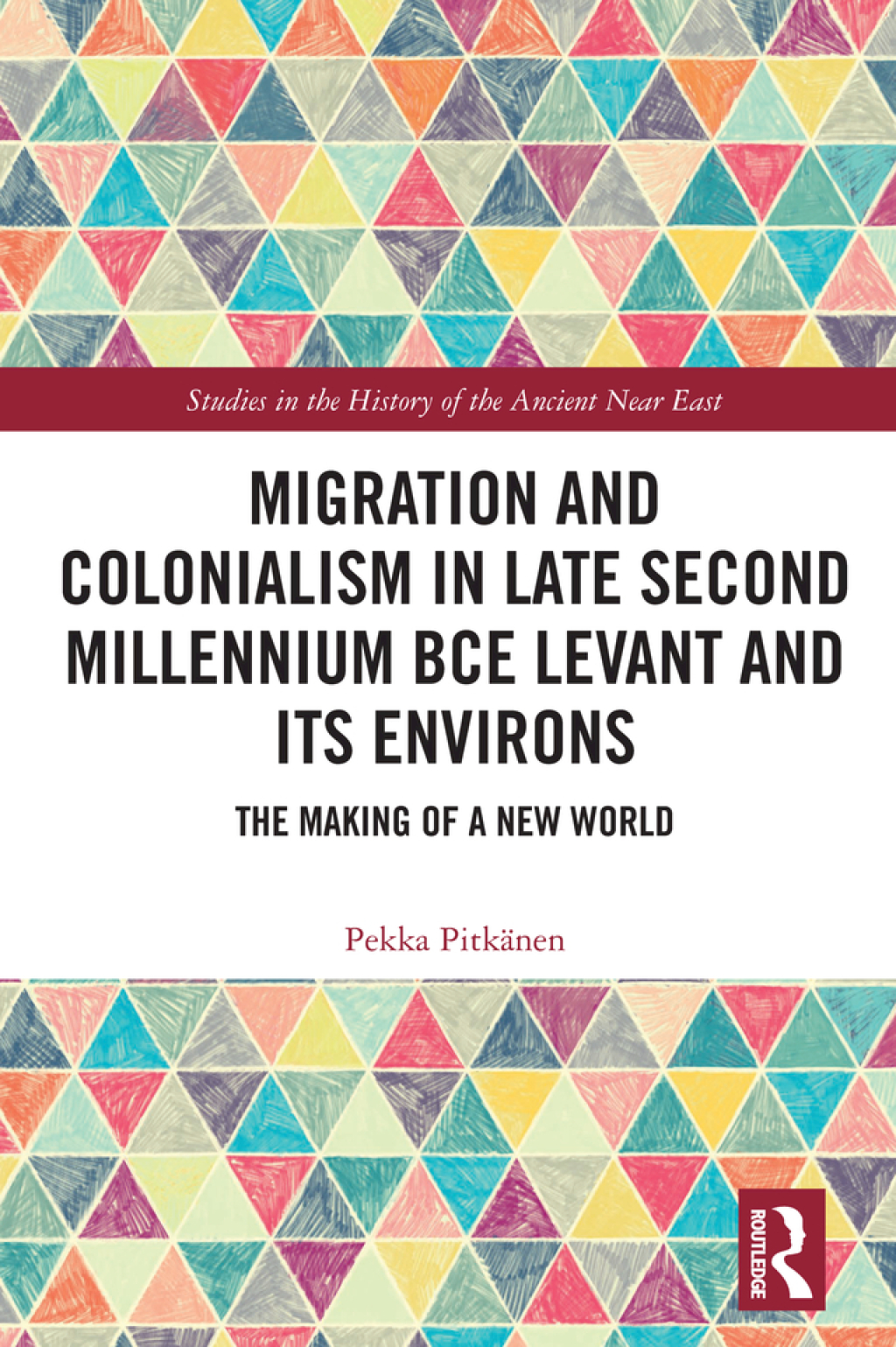 Migration and Colonialism in Late Second Millennium BCE Levant and Its Environs The Making of a New World 1st Edition