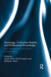 Cover image: Sociology, Curriculum Studies and Professional Knowledge 1st edition 9781138675834