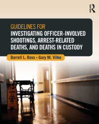 Omslagafbeelding: Guidelines for Investigating Officer-Involved Shootings, Arrest-Related Deaths, and Deaths in Custody 1st edition 9781138674967