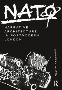 表紙画像: NATØ: Narrative Architecture in Postmodern London 1st edition 9781138674813