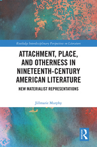 Omslagafbeelding: Attachment, Place, and Otherness in Nineteenth-Century American Literature 1st edition 9781138673267