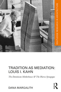 Cover image: Tradition as Mediation: Louis I. Kahn 1st edition 9781138673229