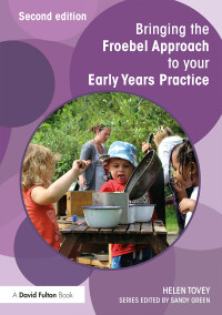 Omslagafbeelding: Bringing the Froebel Approach to your Early Years Practice 2nd edition 9781138671171