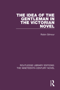 Omslagafbeelding: The Idea of the Gentleman in the Victorian Novel 1st edition 9781138671072