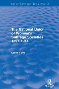 表紙画像: The National Union of Women's Suffrage Societies 1897-1914 (Routledge Revivals) 1st edition 9781138666825