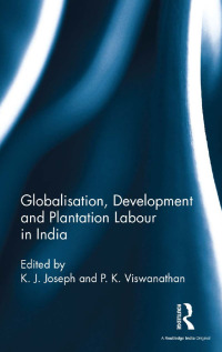 Imagen de portada: Globalisation, Development and Plantation Labour in India 1st edition 9781138658820