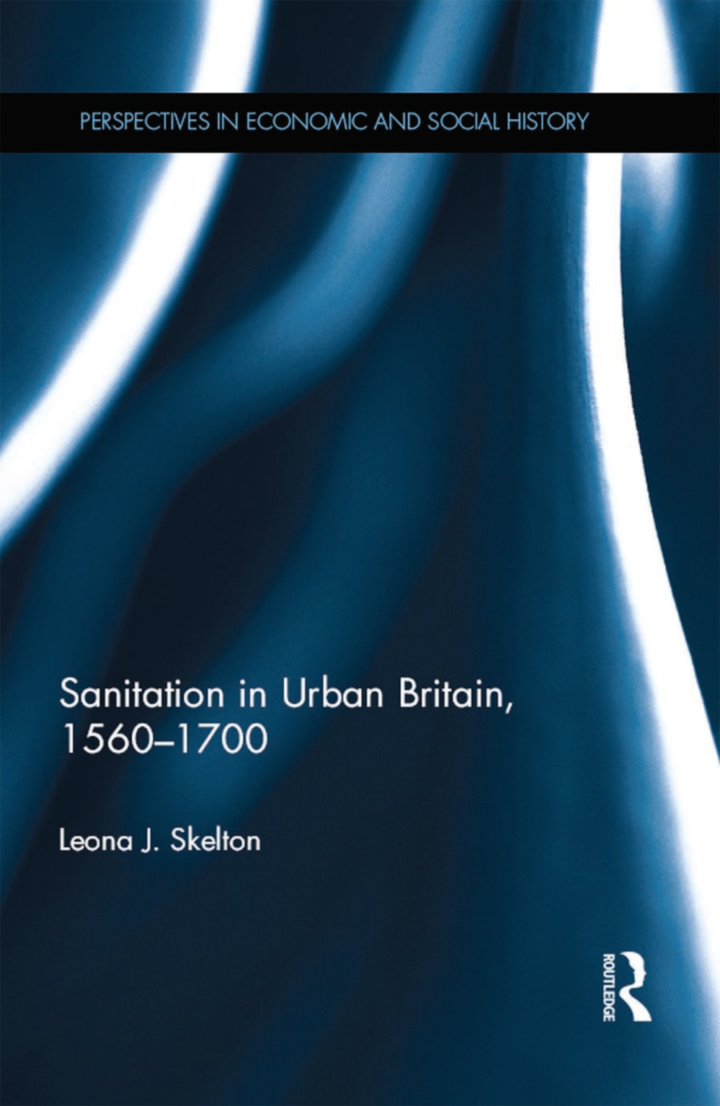 Sanitation in Urban Britain, 1560-1700 1st Edition