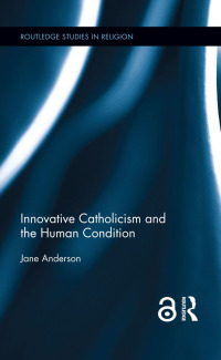 صورة الغلاف: Innovative Catholicism and the Human Condition 1st edition 9780367596538