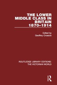 Cover image: The Lower Middle Class in Britain 1870-1914 1st edition 9781138645608