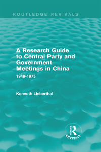 Cover image: A Research Guide to Central Party and Government Meetings in China 1st edition 9781138645127