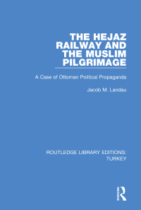Cover image: The Hejaz Railway and the Muslim Pilgrimage 1st edition 9781138644731