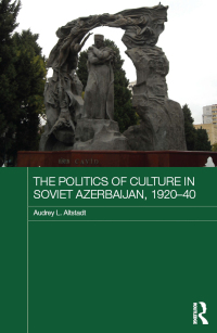 Imagen de portada: The Politics of Culture in Soviet Azerbaijan, 1920-40 1st edition 9781138477827
