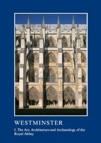 صورة الغلاف: Westminster Part I: The Art, Architecture and Archaeology of the Royal Abbey 1st edition 9781910887257