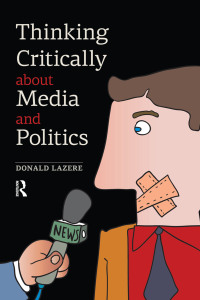 صورة الغلاف: Thinking Critically about Media and Politics 1st edition 9781612052731