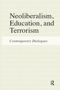 Imagen de portada: Neoliberalism, Education, and Terrorism 1st edition 9781612050393