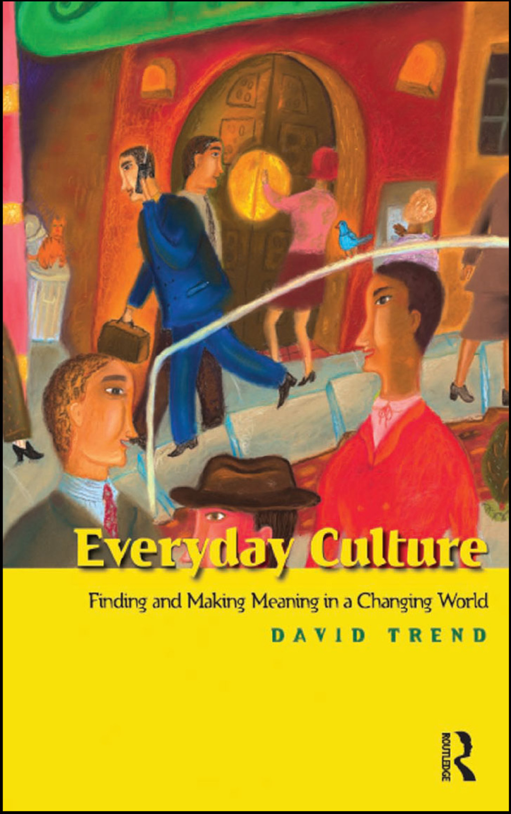 Everyday Culture Finding and Making Meaning in a Changing World 1st Edition