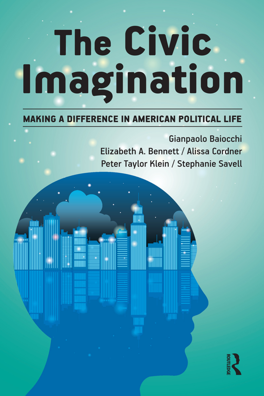 Civic Imagination Making a Difference in American Political Life 1st Edition