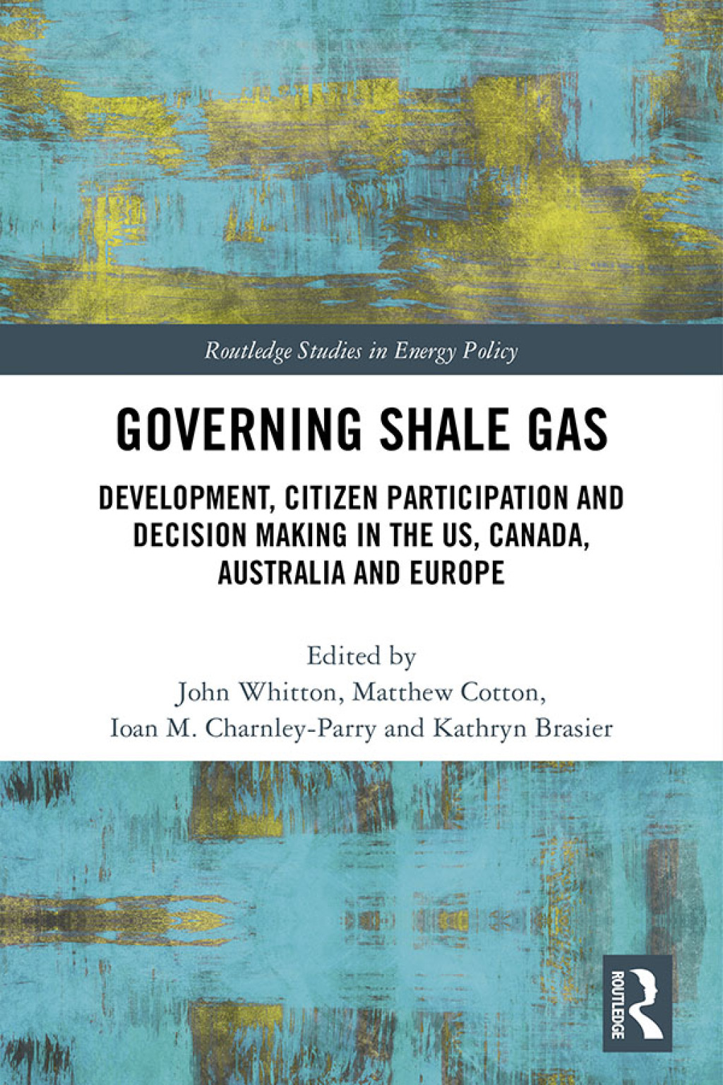 Governing Shale Gas Development, Citizen Participation and Decision Making in the US, Canada, Australia and Europe 1st Edition