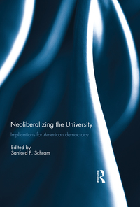 Omslagafbeelding: Neoliberalizing the University: Implications for American Democracy 1st edition 9781138309418