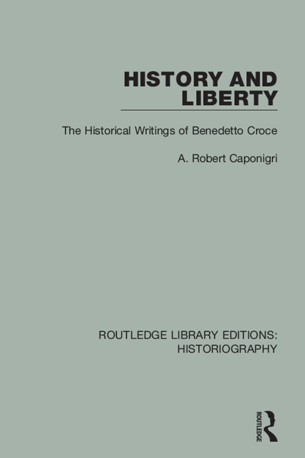 History and Liberty The Historical Writings of Benedetto Croce 1st Edition