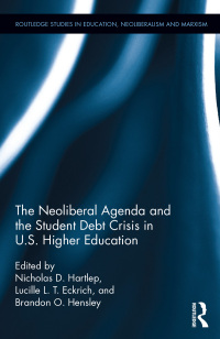 Cover image: The Neoliberal Agenda and the Student Debt Crisis in U.S. Higher Education 1st edition 9781138194656