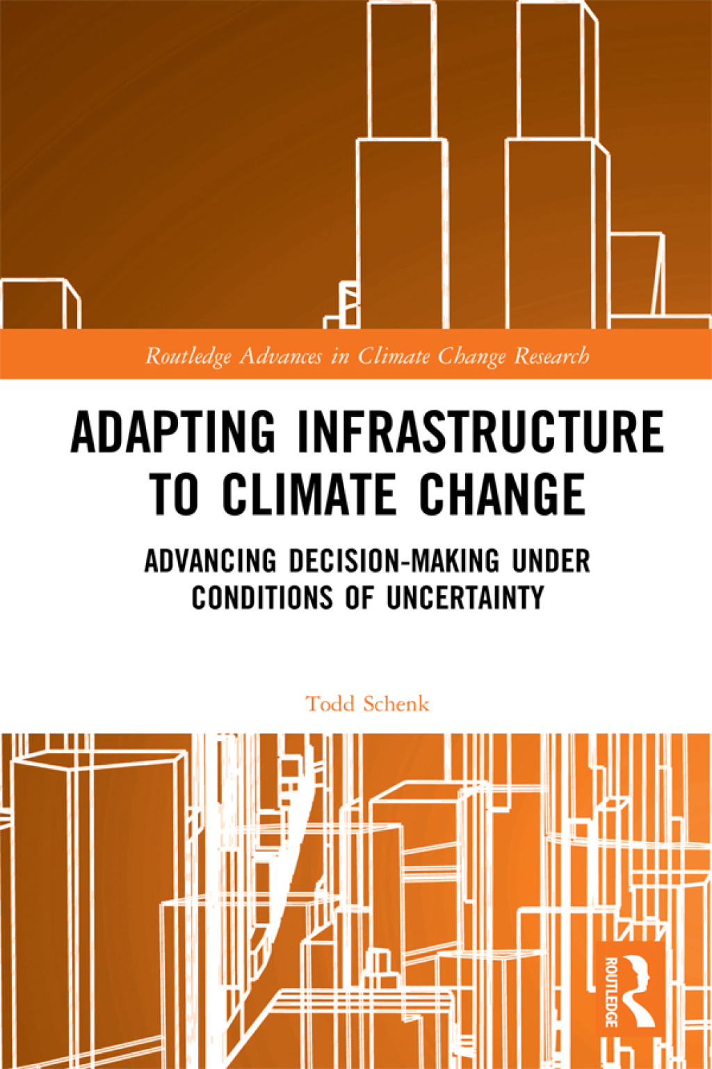 Adapting Infrastructure to Climate Change Advancing Decision-Making Under Conditions of Uncertainty 1st Edition