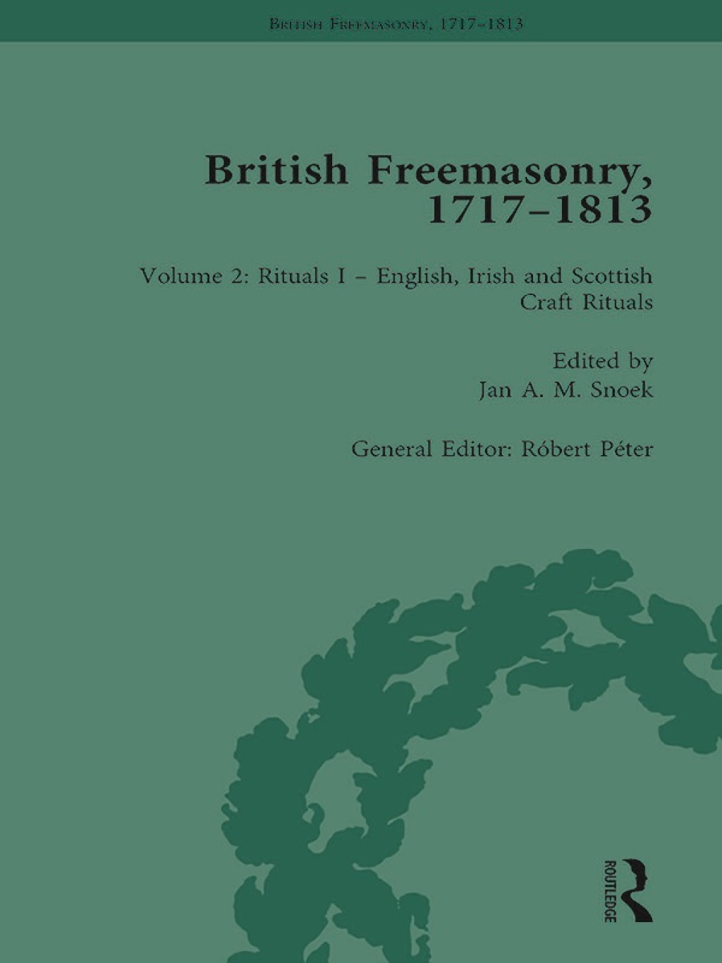 British Freemasonry, 1717-1813 Volume 2 1st Edition