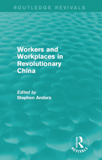 صورة الغلاف: Workers and Workplaces in Revolutionary China 1st edition 9781138191990