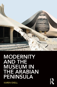 Immagine di copertina: Modernity and the Museum in the Arabian Peninsula 1st edition 9780415744911