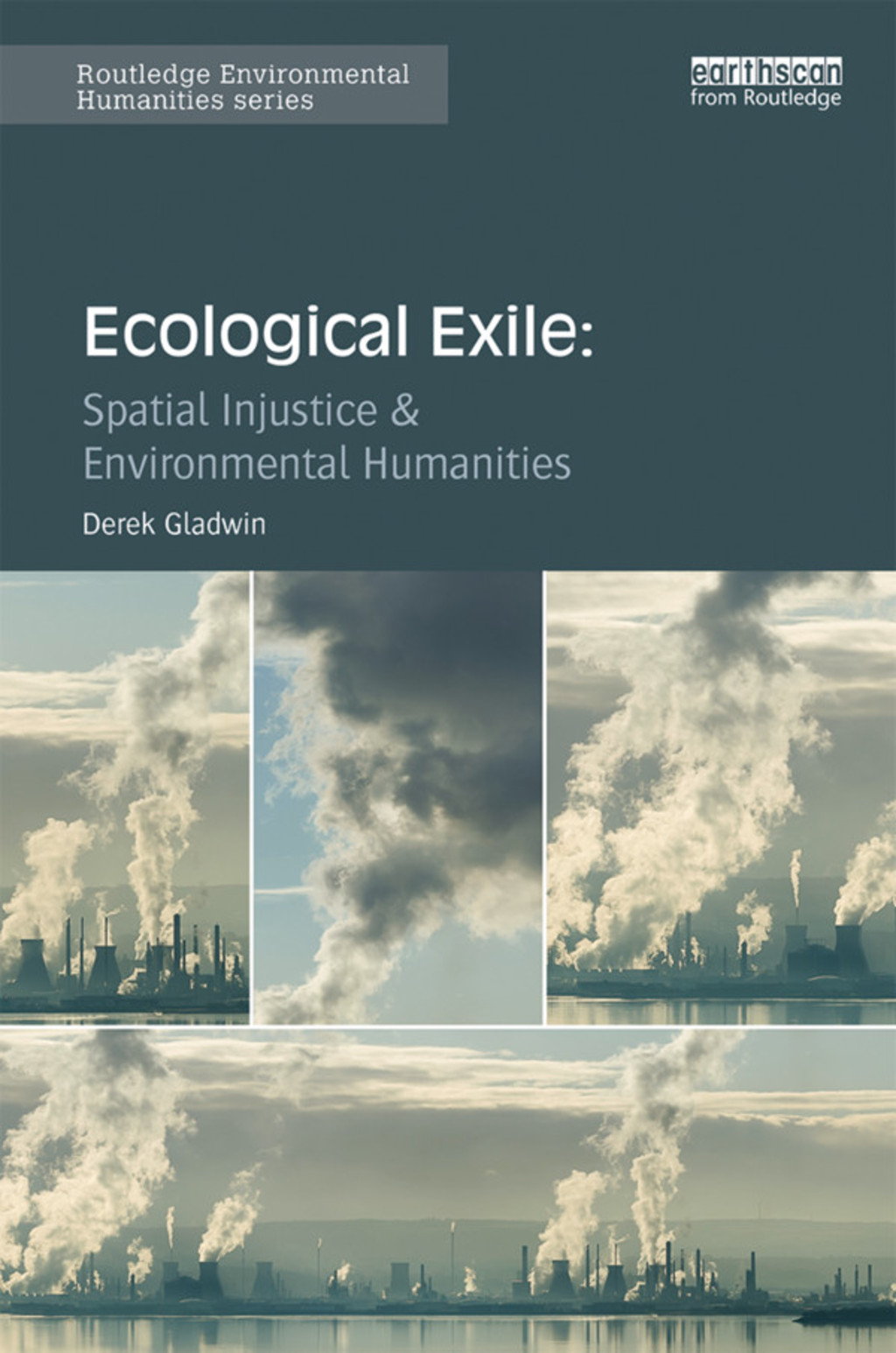 Ecological Exile Spatial Injustice and Environmental Humanities 1st Edition