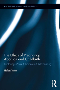Imagen de portada: The Ethics of Pregnancy, Abortion and Childbirth 1st edition 9780815371939