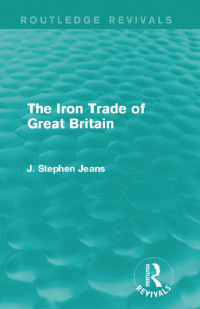 Cover image: The Iron Trade of Great Britain 1st edition 9781138187931