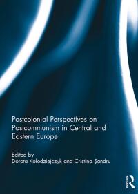 Cover image: Postcolonial Perspectives on Postcommunism in Central and Eastern Europe 1st edition 9781138187023