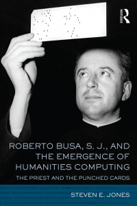 Cover image: Roberto Busa, S. J., and the Emergence of Humanities Computing 1st edition 9781138186774