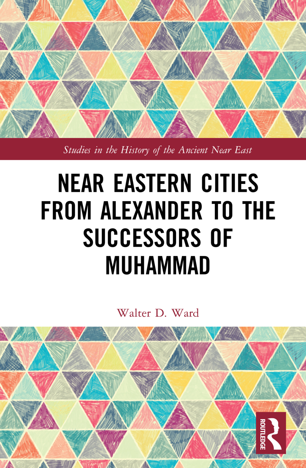 Near Eastern Cities from Alexander to the Successors of Muhammad 1st Edition