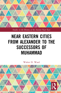 Cover image: Near Eastern Cities from Alexander to the Successors of Muhammad 1st edition 9781138185708