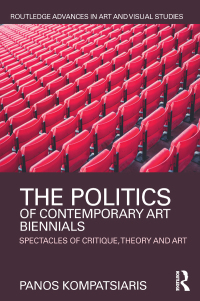 Omslagafbeelding: The Politics of Contemporary Art Biennials 1st edition 9781138184589
