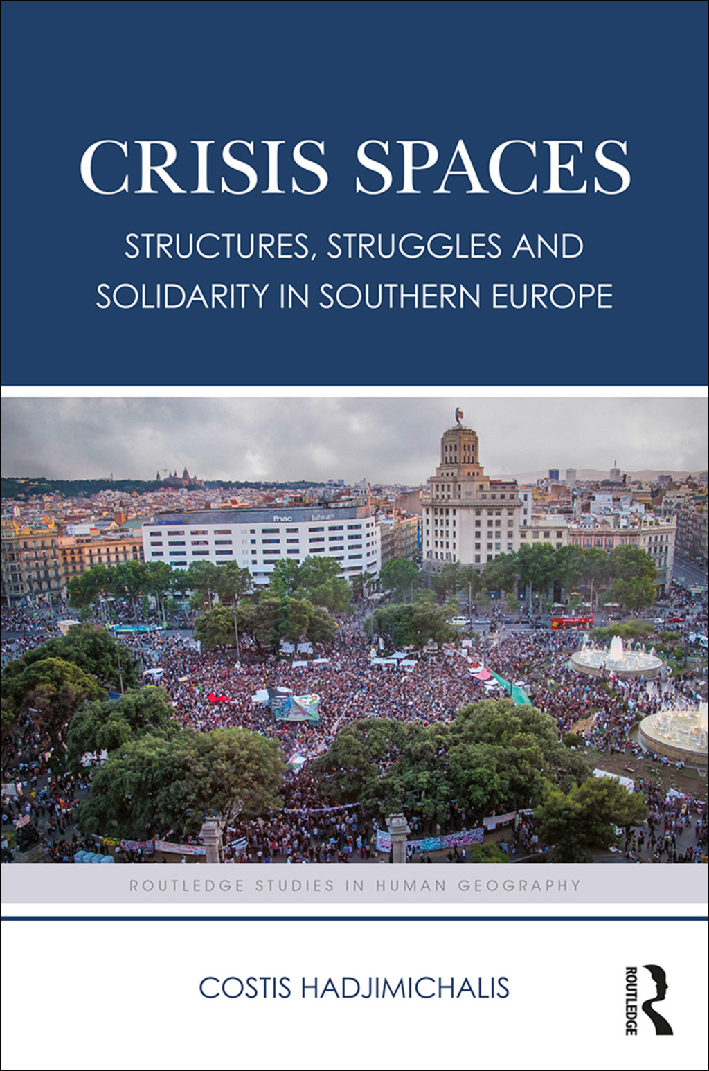 Crisis Spaces Structures, Struggles and Solidarity in Southern Europe 1st Edition