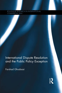 Cover image: International Dispute Resolution and the Public Policy Exception 1st edition 9781138183612