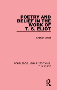 Cover image: Poetry and Belief in the Work of T. S. Eliot 1st edition 9781138122956