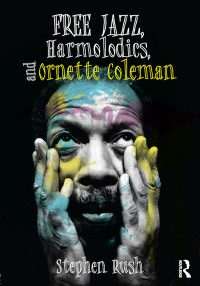 صورة الغلاف: Free Jazz, Harmolodics, and Ornette Coleman 1st edition 9781138122949