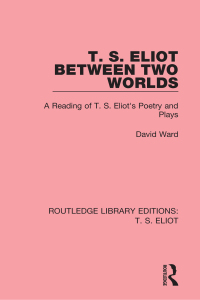 صورة الغلاف: T. S. Eliot Between Two Worlds 1st edition 9781138122659