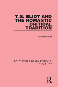 Imagen de portada: T. S. Eliot and the Romantic Critical Tradition 1st edition 9781138121034