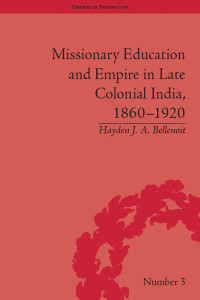 Cover image: Missionary Education and Empire in Late Colonial India, 1860-1920 1st edition 9781851968947