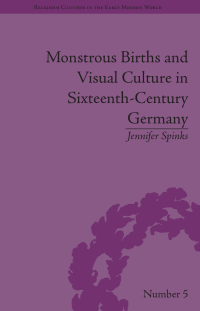 صورة الغلاف: Monstrous Births and Visual Culture in Sixteenth-Century Germany 1st edition 9781138663275
