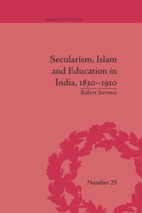 Cover image: Secularism, Islam and Education in India, 1830–1910 1st edition 9781138492431